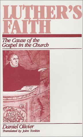 Luther'S Faith: The Cause Of The Gospel In The Church,New
