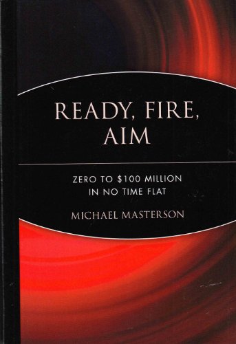 Ready, Fire, Aim: Zero to $100 Million in No Time Flat,Used