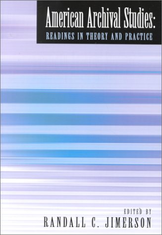 American Archival Studies: Readings in Theory and Practice,New