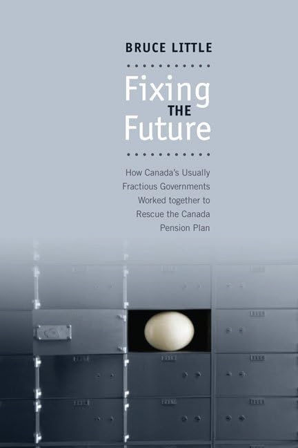 Fixing The Future: How Canada'S Usually Fractious Governments Worked Together To Rescue The Canada Pension Plan,Used