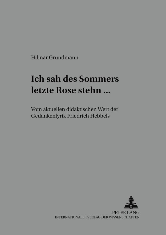 Ich sah des Sommers letzte Rose stehn ...: Vom aktuellen didaktischen Wert der Gedankenlyrik Friedrich Hebbels (Beitrge zur Lite,Used