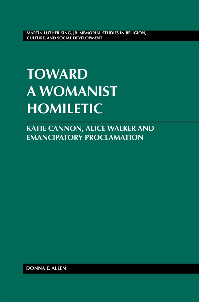 Toward a Womanist Homiletic: Katie Cannon, Alice Walker and Emancipatory Proclamation (Martin Luther King Jr. Memorial Studies i,Used