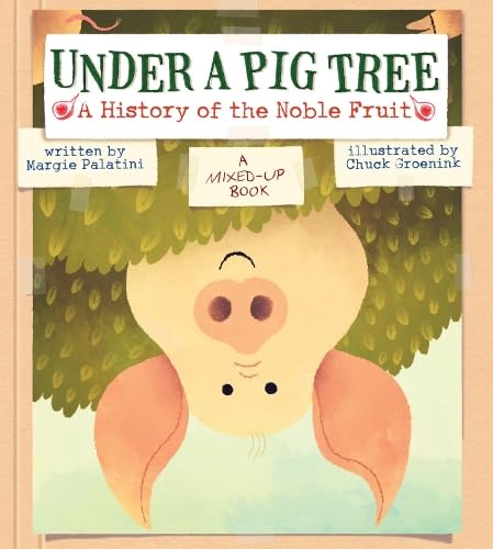 Under A Pig Tree: A History Of The Noble Fruit (A Mixedup Book)