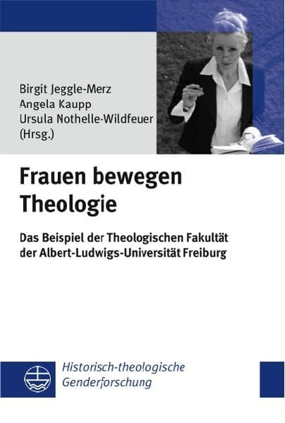 Frauen Bewegen Theologie: Die Prasenz Von Frauen in Der Theologischen Wissenschaft Am Beispiel Der Theologischen Fakultat Der Al,Used