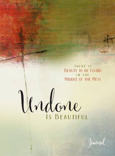 Undone Is Beautiful Journal: There Is Beauty to Be Found in the Middle of the Mess,Used