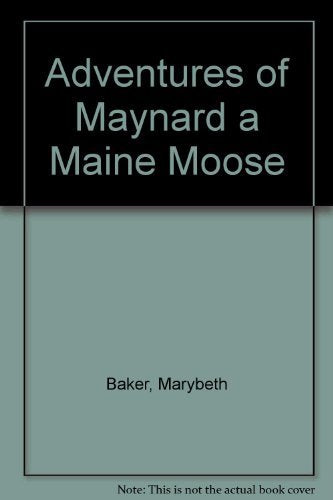 Adventures Of Maynard A Maine Moose,New