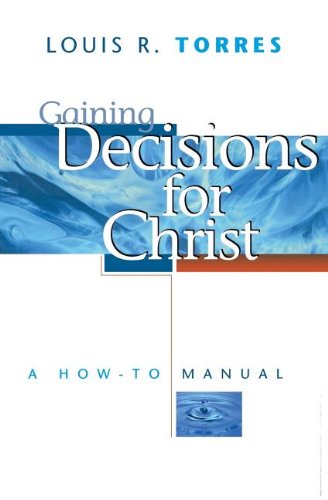 Gaining Decisions For Christ: A Howto Manual,New