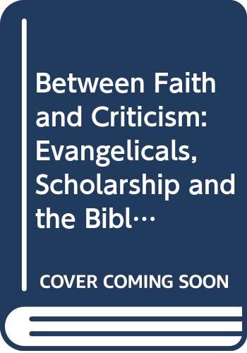 Between Faith And Criticism: Evangelicals, Scholarship And The Bible In America,New