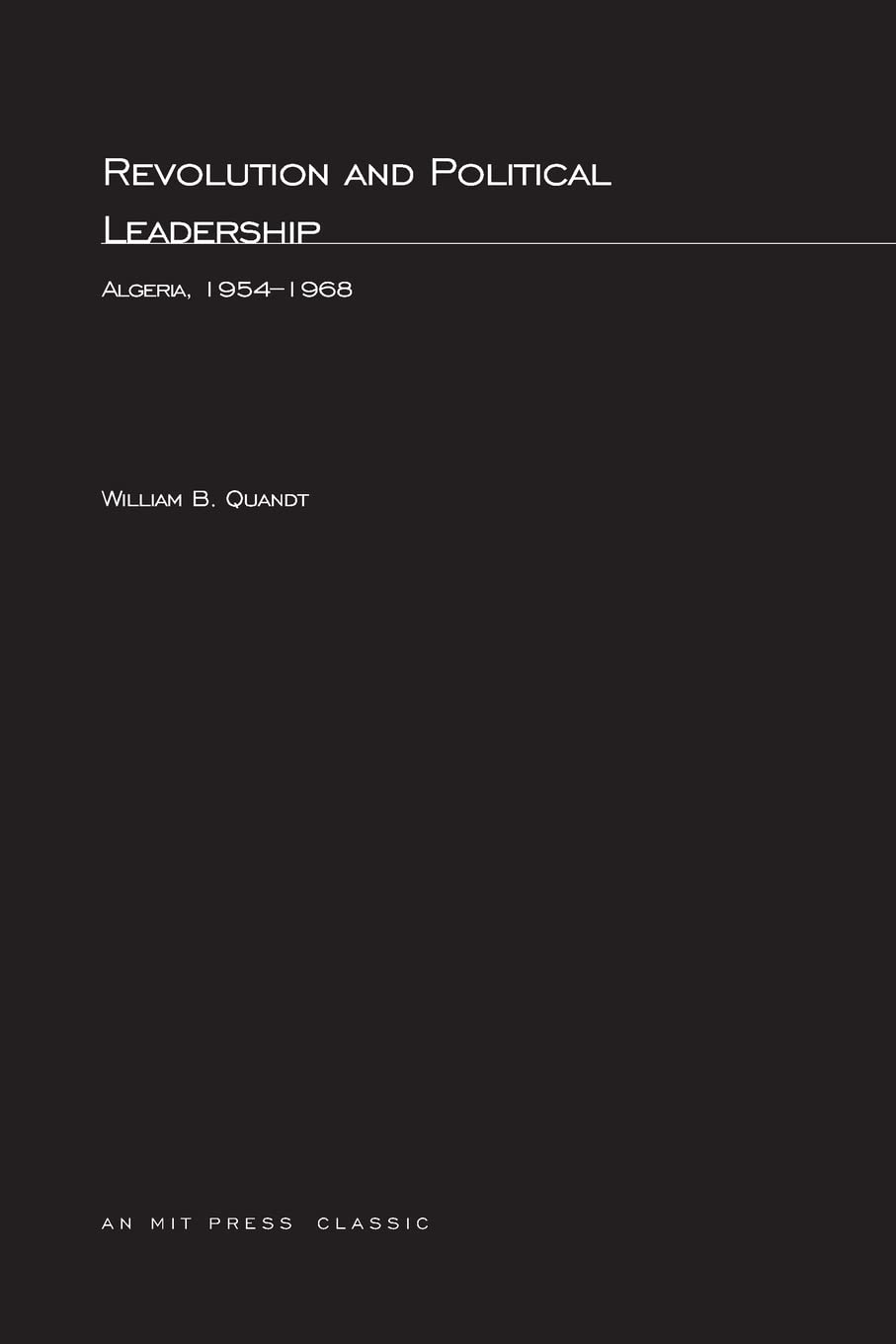 Revolution and Political Leadership: Algeria, 19541968 (M.I.T. Studies in Comparative Politics),Used
