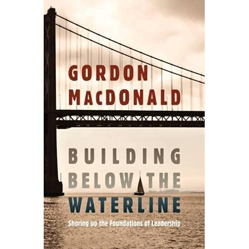 Building below the Waterline: Shoring Up the Foundations of Leadership,New