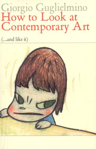 How to Look at Contemporary Art (and Like It): 66 Works from 1970 to 2008 (Eyewitnesses to Art),New