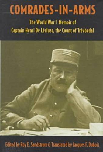 Comradesinarms: The World War I Memoir Of Captain Henri De Lecluse, Count De Trevoedal