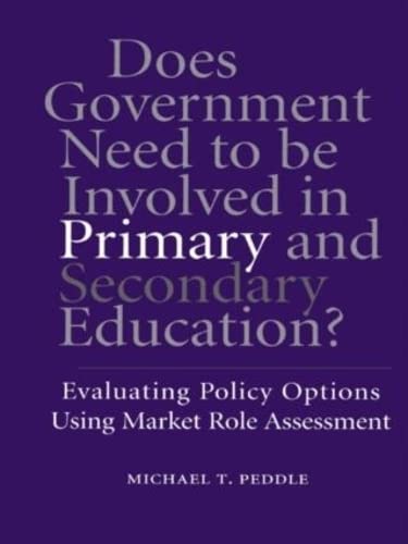 Does Government Need To Be Involved In Primary And Secondary Education: Evaluating Policy Options Using Market Role Assessment (,Used