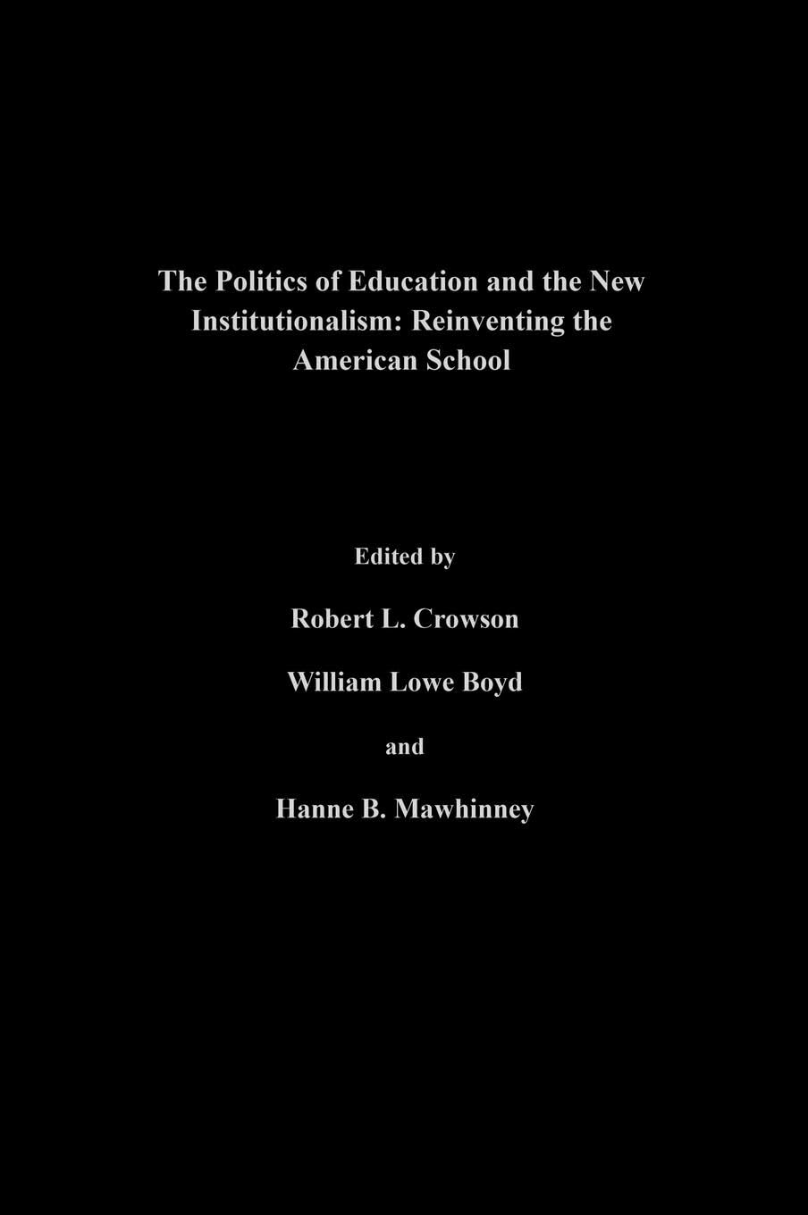 The Politics Of Education And The New Institutionalism: Reinventing The American School (Yearbook of the Politics of Education A,Used