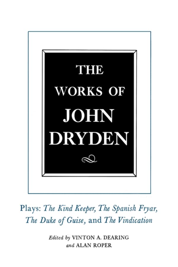 The Works of John Dryden, Volume XIV: Plays; The Kind Keeper, The Spanish Fryar, The Duke of Guise, and The Vindication (Volume ,Used