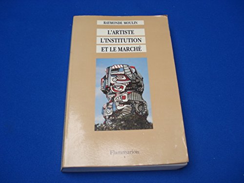 L'ARTISTE, L'INSTITUTION ET LE MARCHE AVEC LA COLLABORATION: SERIE ART, HISTOIRE, SOCIETE DIRIGEE ET,Used