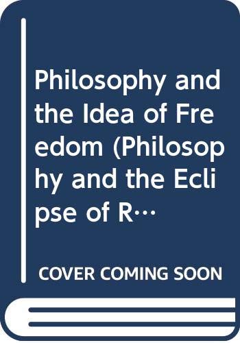 Philosophy and the Idea of Freedom (Philosophy and the Eclipse of Reason: Towards a Metacritique of the Philosophical Tradition ,Used