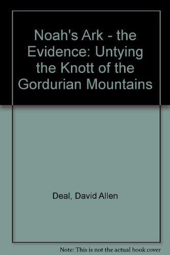 Noah'S Ark  The Evidence: Untying The Knott Of The Gordurian Mountains,Used