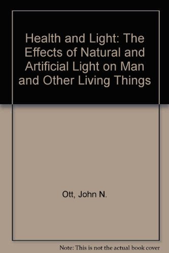 Health And Light: The Effects Of Natural And Artificial Light On Man And Other Living Things,Used