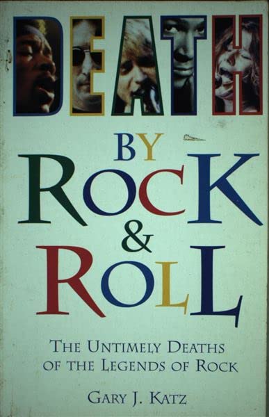 Death by Rock 'N' Roll: The Untimely Deaths of the Legends of Rock,Used