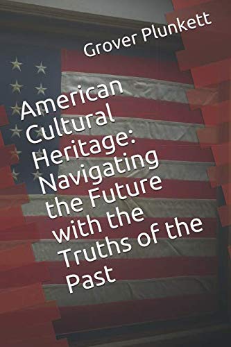 American Cultural Heritage: Navigating the Future with the Truths of the Past,Used