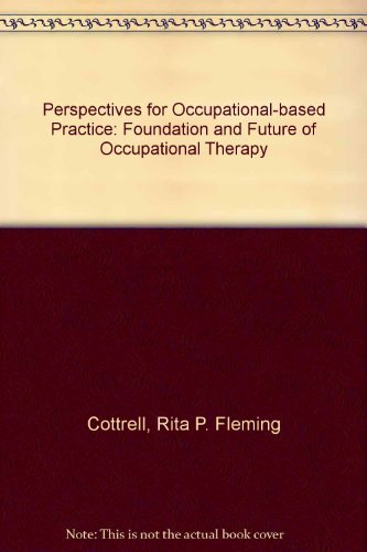 Perspectives for OccupationBased Practice: Foundation and Future of Occupational Therapy, 2nd edition,New