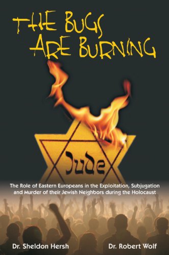 The Bugs Are Burning: The Role of Eastern Europeans in the Exploitation, Subjugation, and Murder of Their Jewish Neighbors Durin,Used