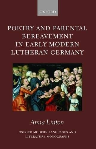Poetry and Parental Bereavement in Early Modern Lutheran Germany (Oxford Modern Languages and Literature Monographs),Used