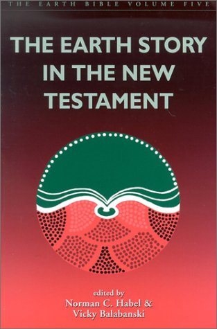 The Earth Story In The New Testament (The Earth Bible, Volume 5),New