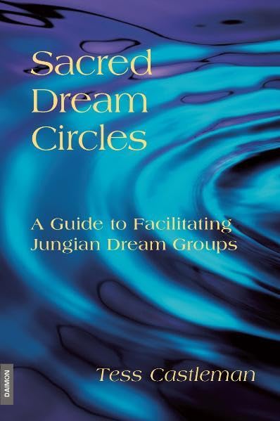Sacred Dream Circles: A Guide To Facilitating Jungian Dream Groups: A Guide To Facilitating Jungian Dream Groups
