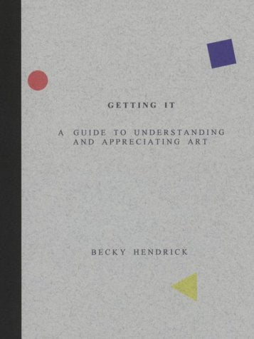 Getting It: A Guide To Understanding And Appreciating Art,New