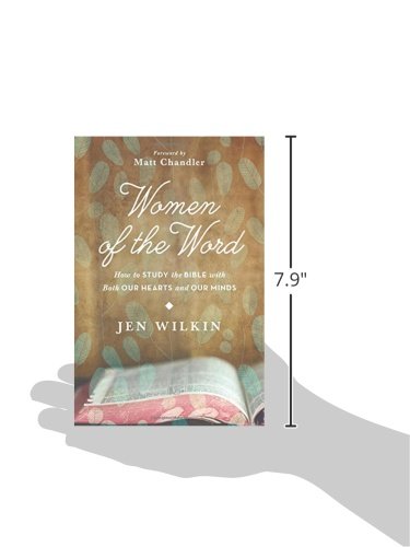 Women of the Word: How to Study the Bible with Both Our Hearts and Our Minds,New