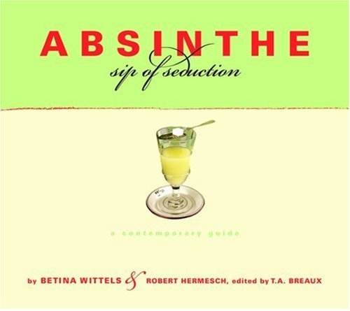 Absinthe: Sip Of Seduction: A Contemporary Guide,Used