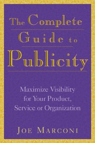 The Complete Guide to Publicity: Maximize Visibility for Your Product, Service, or Organization,Used