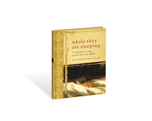 While They Are Sleeping: 12 Character Traits to Pray for the Children You Love,New