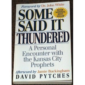 Some Said It Thundered: A Personal Encounter With The Kansas City Prophets,Used