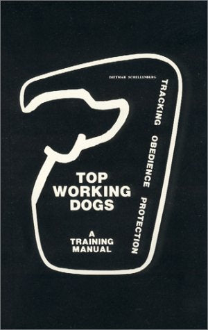 Top Working Dogs: A Training ManualTracking, Obedience, Protection,New