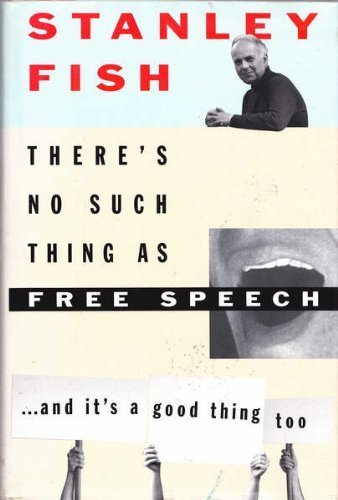There'S No Such Thing As Free Speech: And It'S A Good Thing, Too