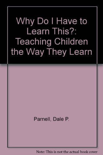 Why Do I Have to Learn This?: Teaching Children the Way They Learn,Used