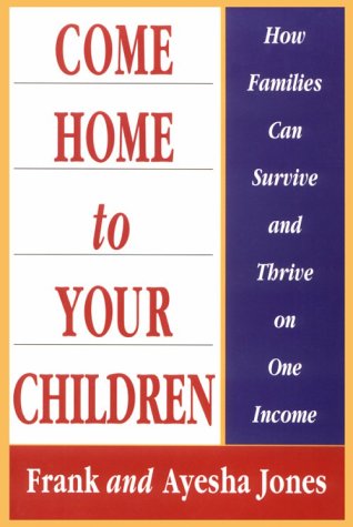 Come Home to Your Children: How Families Can Survive and Thrive on One Income,Used