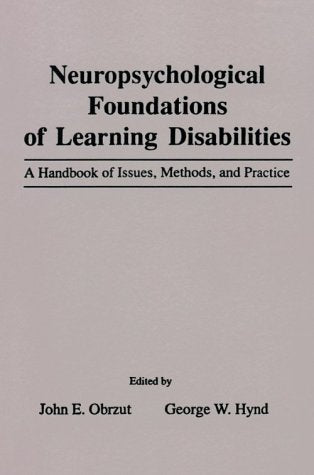 Neuropsychological Foundations Of Learning Disabilities: A Handbook Of Issues, Methods, And Practice