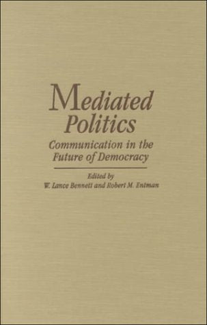 Mediated Politics: Communication in the Future of Democracy (Communication, Society and Politics),Used