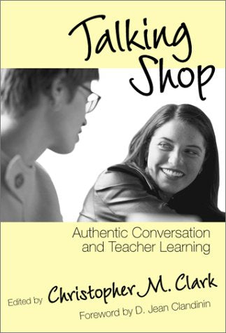 Talking Shop: Authentic Conversation and Teacher Learning,New