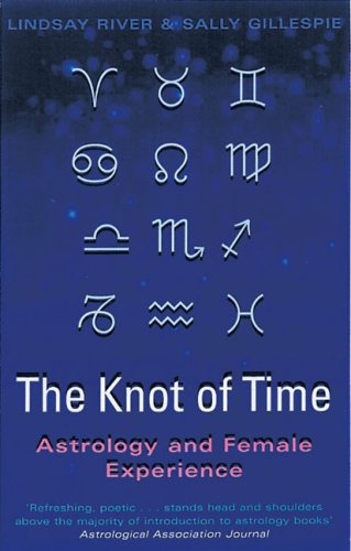 The Knot of Time: Astrology and Female Experience,New