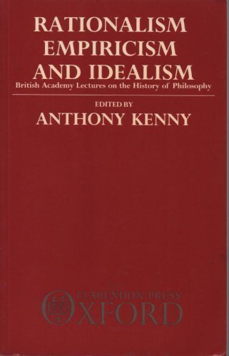 Rationalism, Empiricism, And Idealism: British Academy Lectures On The History Of Philosophy (British Academy Lectures On Histor