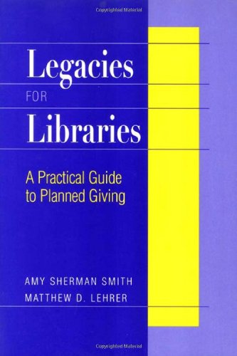 Legacies For Libraries: A Practical Guide To Planned Giving,New