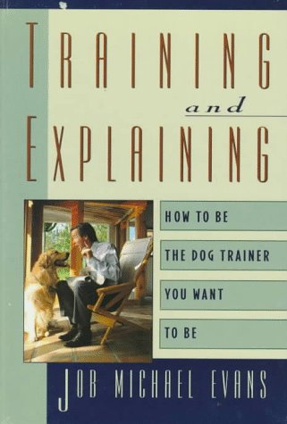 Training and Explaining: How to Be the Dog Trainer You Want to Be,Used