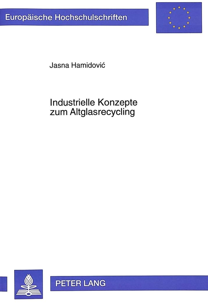 Industrielle Konzepte zum Altglasrecycling: Eine technischwirtschaftliche Analyse unter besonderer Bercksichtigung der Situatio,Used