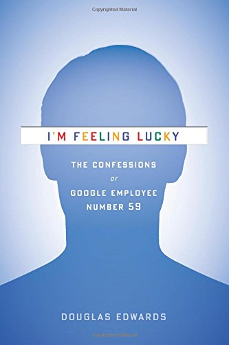 I'M Feeling Lucky: The Confessions Of Google Employee Number 59,New
