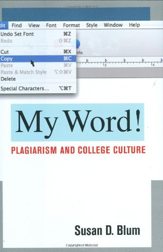 My Word!: Plagiarism And College Culture,New